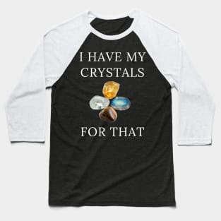 I Have My Crystals For Manifesting Luck Crystal Power Baseball T-Shirt